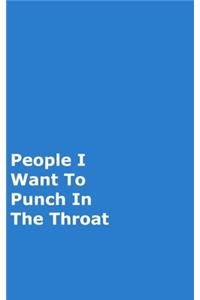 People I Want To Punch In The Throat