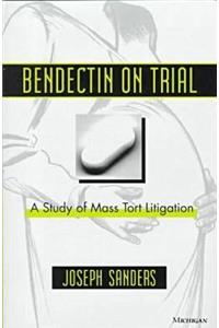 Bendectin on Trial: A Study of Mass Tort Litigation