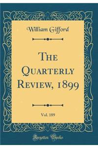The Quarterly Review, 1899, Vol. 189 (Classic Reprint)