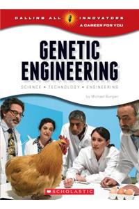 Genetic Engineering: Science, Technology, Engineering (Calling All Innovators: A Career for You)