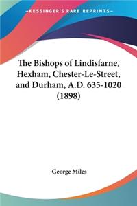 Bishops of Lindisfarne, Hexham, Chester-Le-Street, and Durham, A.D. 635-1020 (1898)