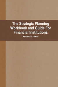 Strategic Planning Workbook and Guide For Financial Institutions
