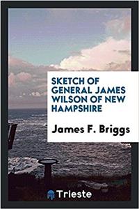 Sketch of General James Wilson of New Hampshire