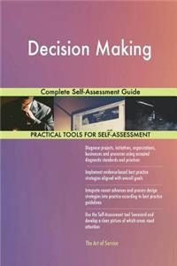 Decision Making Complete Self-Assessment Guide