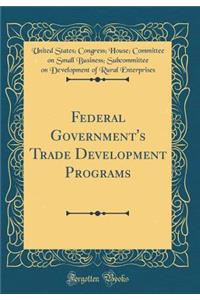 Federal Government's Trade Development Programs (Classic Reprint)