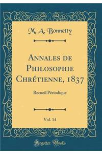 Annales de Philosophie ChrÃ©tienne, 1837, Vol. 14: Recueil PÃ©riodique (Classic Reprint)