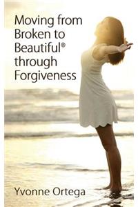 Moving from Broken to Beautiful through Forgiveness