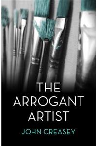 The Arrogant Artist: (Writing as Anthony Morton)