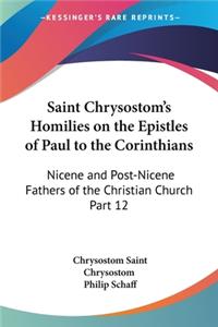 Saint Chrysostom's Homilies on the Epistles of Paul to the Corinthians