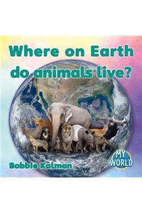 Where on Earth Do Animals Live?