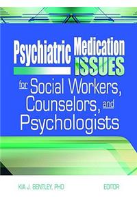 Psychiatric Medication Issues for Social Workers, Counselors, and Psychologists