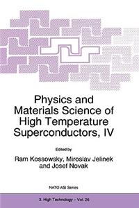 Physics and Materials Science of High Temperature Superconductors, IV