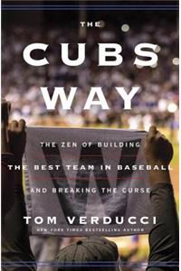 The Cubs Way: The Zen of Building the Best Team in Baseball and Breaking the Curse