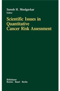 Scientific Issues in Quantitative Cancer Risk Assessment