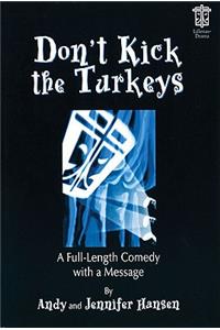 Don't Kick the Turkeys: A Full-Length Comedy with a Message