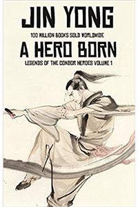 A Hero Born: Volume I of The Condor Heroes