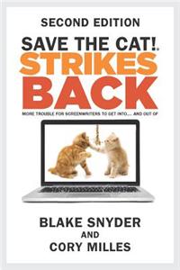 Save the Cat!(r) Strikes Back: More Trouble for Screenwriters to Get Into...and Out of (Second Edition)