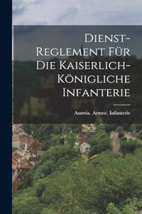 Dienst-Reglement für die kaiserlich-königliche Infanterie