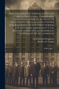 Don Pacífico De Vargas En Pleito Con La Industrial Paraguaya Demandada Por El Al Pago De Utilidades Irrealizadas Contra Los Acuerdos De Los Directorios, Los Informes Sindicales Y Las Resoluciones De Las Asambleas Generales De Accionistas