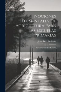 Nociones Elementales De Agricultura Para Las Escuelas Primarias