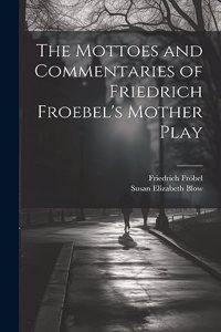 Mottoes and Commentaries of Friedrich Froebel's Mother Play