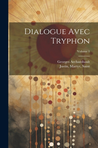 Dialogue avec Tryphon; Volume 1