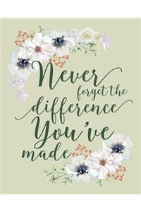 Never Forget The Difference You've Made