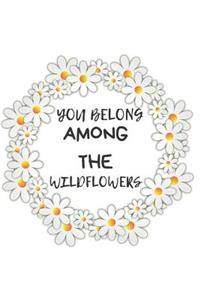 You Belong Among The Wildflowers