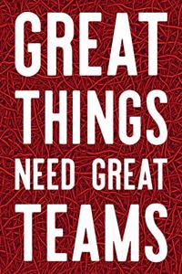 Great Things Need Great Teams