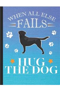 When All Else Fails Hug The Dog