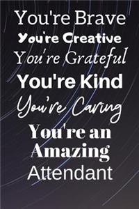 You're Brave You're Creative You're Grateful You're Kind You're Caring You're An Amazing Attendant