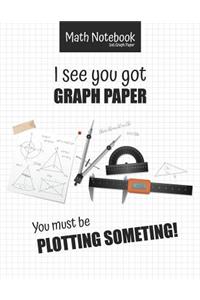 Math Notebook 5x5 Graph Paper I see you got GRAPH PAPER You must be PLOTTING SOMETHING!