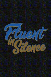 Fluent In Silence