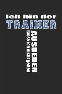 Ich bin der Trainer Ausreden lasse ich nicht gelten