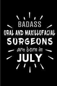Badass Oral and Maxillofacial Surgeons Are Born In July