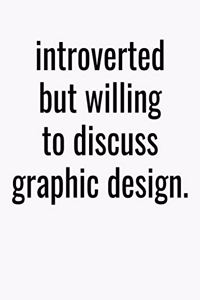 Introverted But Willing To Discuss Graphic Design