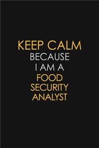 Keep Calm Because I Am A Food Security Analyst
