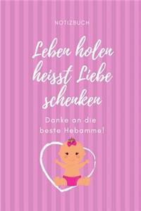 Leben Holen Heisst Liebe Schenken Danke an Die Beste Hebamme! Notizbuch