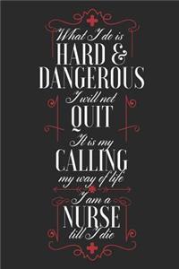 What I Do Is Hard & Dangerous, I Will Not Quit, It Is My Calling My Way Of Life, I Am A Nurse Till I Die