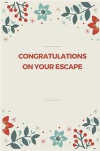 Congratulations on your escape