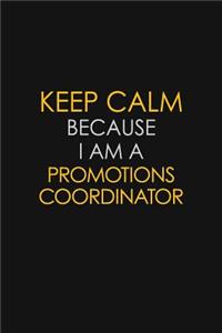 Keep Calm Because I Am A Promotions Coordinator