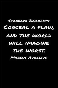 Standard Booklets Conceal A Flaw and The World Will Imagine the Worst Marcus Aurelius