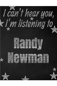 I can't hear you, I'm listening to Randy Newman creative writing lined notebook