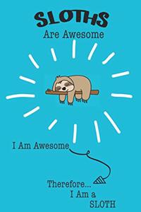 Sloths Are Awesome I Am Awesome Therefore I Am a Sloth