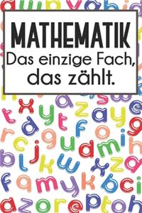 Mathematik - Das einzige Fach, das zählt.