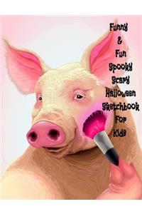 Funny & Fun Spooky Scary Halloween Sketchbook For Kids