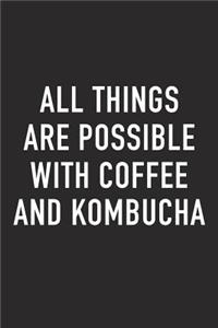 All Things Are Possible with Coffee and Kombucha