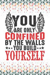 You Are Only Confined by the Walls You Build Yourself