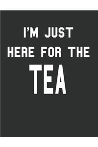 I'm just here for the Tea - large blank Journal Diary Notebook