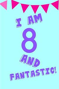 I Am 8 and Fantastic!